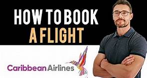 ✅ Caribbean Airlines: How to book flight tickets with Caribbean Airlines (Full Guide)