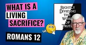 Romans 12 - What is a Living Sacrifice?