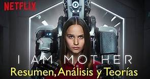 I AM MOTHER | Resumen, Análisis y Explicación Del Final | Película De Netflix