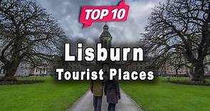 Top 10 Places to Visit in Lisburn | Northern Ireland - English