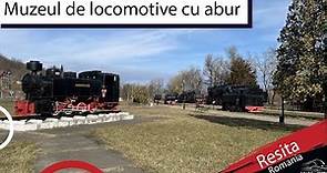 Muzeul de LOCOMOTIVE cu abur RESITA ROMANIA- Steam Locomotives Museum