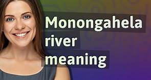 Monongahela river | meaning of Monongahela river