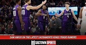Sam Amick on the latest Sacramento Kings trade rumors