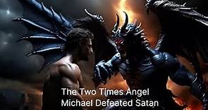 The Two Times Archangel Michael Defeated Satan: A Biblical Insights and Beyond