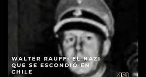 Walter Rauff, el temible oficial de las SS nazi que vivió en Chile
