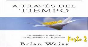 A Través del Tiempo, Brian Weiss, Parte 2