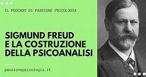 Sigmund Freud e la costruzione della psicoanalisi