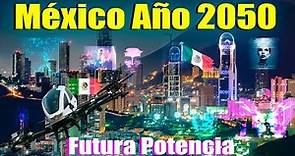 México año 2050 una futura potencia: "Situación actual y panorama global" - Conociendo México