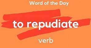 Word of the Day - TO REPUDIATE. What doe TO REPUDIATE mean?