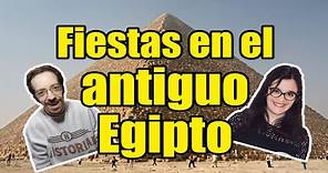 Las FIESTAS más importantes celebradas en el ANTIGUO EGIPTO