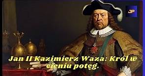 Jan II Kazimierz Waza: Król w cieniu potęg.