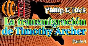 La transmigración de Timothy Archer Philip K Dick Parte 1