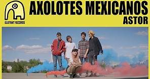 AXOLOTES MEXICANOS - Astor [Official]