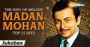 The King of Melody Madan Mohan Top 15 Hits Songs | सुर के साथी मदन मोहन | Non Stop HD Jukebox