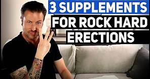 3 Supplements For Rock Hard Erections