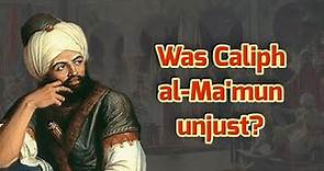 Was Caliph al-Ma'mun unjust? | Who is Khalifa al-Ma'mun?