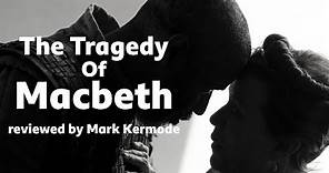 The Tragedy of Macbeth reviewed by Mark Kermode