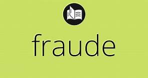 Que significa FRAUDE • fraude SIGNIFICADO • fraude DEFINICIÓN • Que es FRAUDE