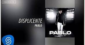 Pablo - Displicente (Desculpe Aí) [Áudio Oficial]