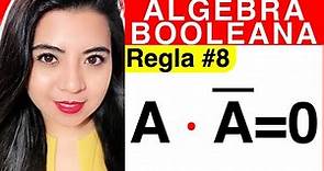 REGLAS DEL ÁLGEBRA DE BOOLE - Regla #8 (Explicación A*A'=0)