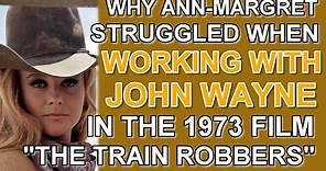 Why ANN-MARGRET STRUGGLED when WORKING WITH JOHN WAYNE in the 1973 film "THE TRAIN ROBBERS"!