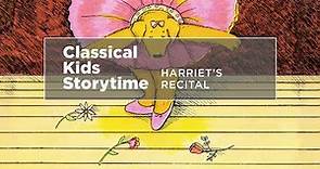 YourClassical Storytime: Harriet's Recital