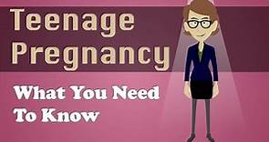 Teenage Pregnancy - What You Need To Know