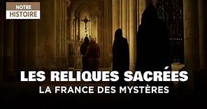 Les reliques sacrées - La France des Mystères - Documentaire complet - MG