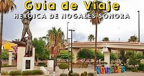 ¿Qué hacer y visitar en Heroica de Nogales Sonora? Lugares turísticos y actividades