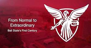 From Normal to Extraordinary: Ball State’s First Century