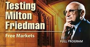 Testing Milton Friedman: Free Markets - Full Video
