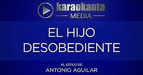 Karaokanta - Antonio Aguilar - El hijo desobediente