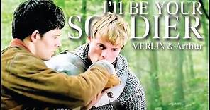 Merlin & Arthur || I'll Be Your Soldier