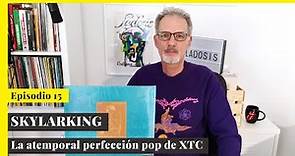 XTC - Skylarking (Review) (Episodio 15)