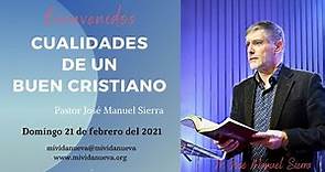 Cualidades de un buen cristiano - Pastor José Manuel Sierra