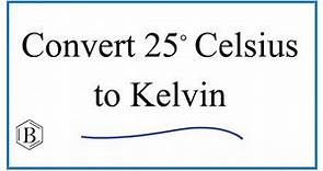 How to Convert 25° Celsius to Kelvin