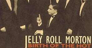 Jelly Roll Morton - Birth Of The Hot - The Classic Chicago "Red Hot Peppers" Sessions (1926-1927)