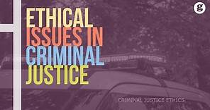 Ethical Issues in Criminal Justice