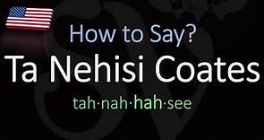 How to Pronounce Ta Nehisi Coates? (CORRECTLY)