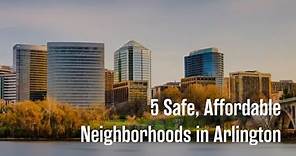 5 Safe, Affordable Neighborhoods in Arlington, VA