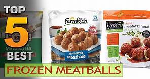 Top 5 Best Frozen Meatballs Review in 2024