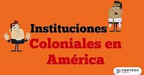 Instituciones Coloniales en América