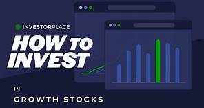 How to Invest In Growth Stocks