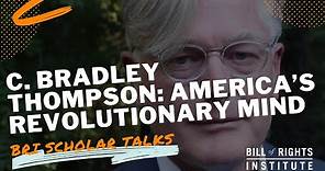 America's Revolutionary Mind with C. Bradley Thompson | BRI Scholar Talks