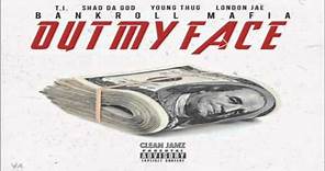 Bankroll Mafia Featuring T.I., Shad Da God, Young Thug & London Jae - Out My Face [Clean Edit]