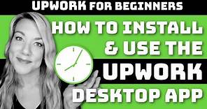 How to Use and Install the Upwork Desktop App in 2021 | Upwork Beginner Tutorial