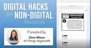 Digital Hacks for Non-Digital Resources (Presented by Gina Wilson, All Things Algebra)