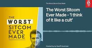 The Worst Sitcom Ever Made - 'I think of it like a cult' | The Worst Sitcom Ever Made