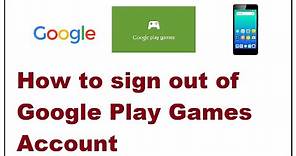 How to sign out of Google Play Games Account