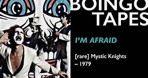 I'm Afraid – Oingo Boingo / The Mystic Knights 1979